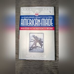 American-Made: The Enduring Legacy of the WPA: When FDR Put the Nation  Hardback